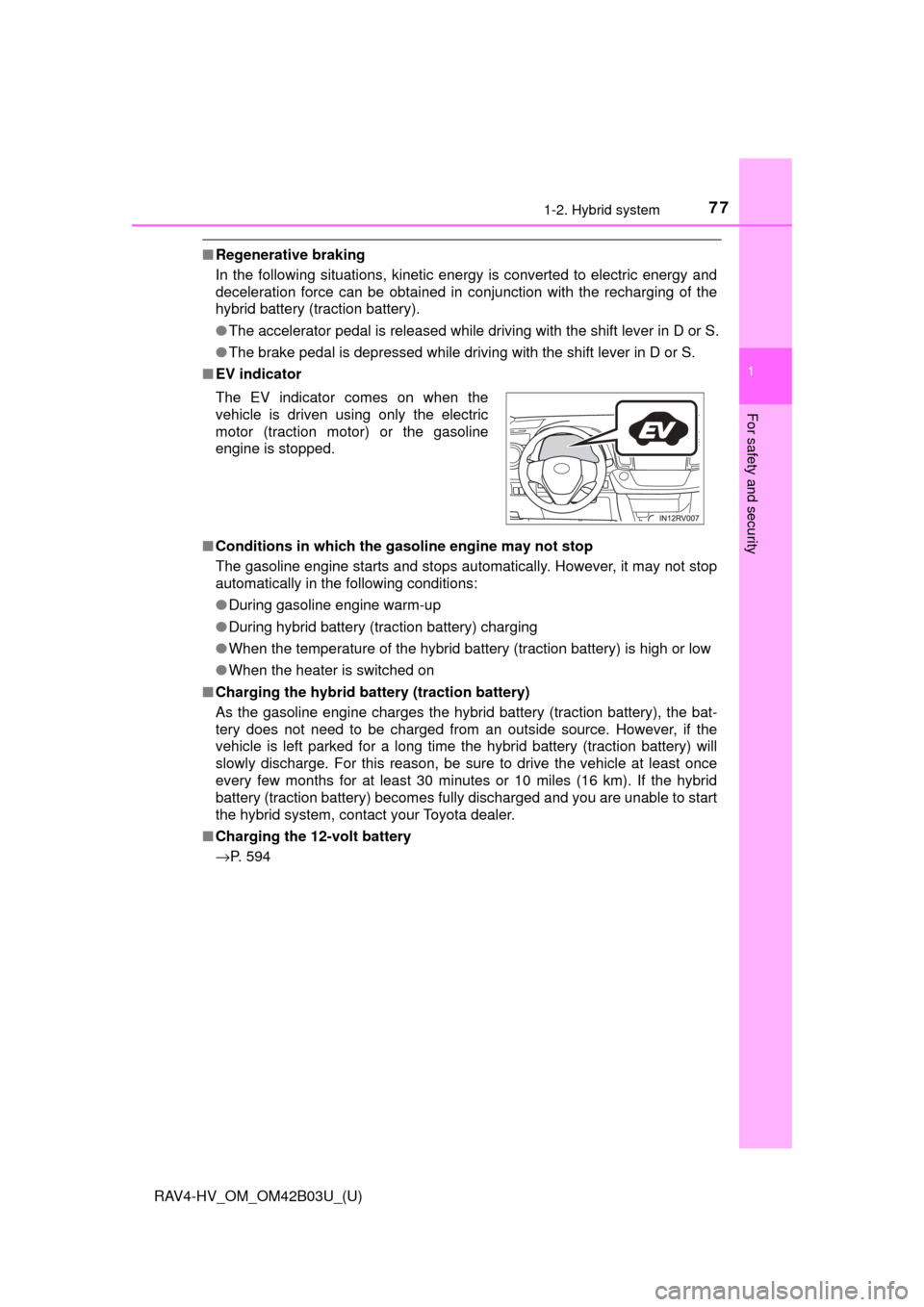 TOYOTA RAV4 HYBRID 2017 XA40 / 4.G Manual PDF 771-2. Hybrid system
RAV4-HV_OM_OM42B03U_(U)
1
For safety and security
■Regenerative braking
In the following situations, kinetic energy is converted to electric energy and
deceleration force can be TOYOTA RAV4 HYBRID 2017 XA40 / 4.G Manual PDF 771-2. Hybrid system
RAV4-HV_OM_OM42B03U_(U)
1
For safety and security
■Regenerative braking
In the following situations, kinetic energy is converted to electric energy and
deceleration force can be