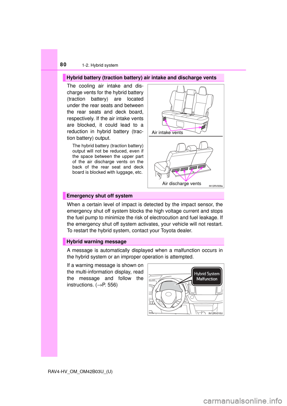 TOYOTA RAV4 HYBRID 2017 XA40 / 4.G Manual PDF 801-2. Hybrid system
RAV4-HV_OM_OM42B03U_(U)
The cooling air intake and dis-
charge vents for the hybrid battery
(traction battery) are located
under the rear seats and between
the rear seats and deck TOYOTA RAV4 HYBRID 2017 XA40 / 4.G Manual PDF 801-2. Hybrid system
RAV4-HV_OM_OM42B03U_(U)
The cooling air intake and dis-
charge vents for the hybrid battery
(traction battery) are located
under the rear seats and between
the rear seats and deck