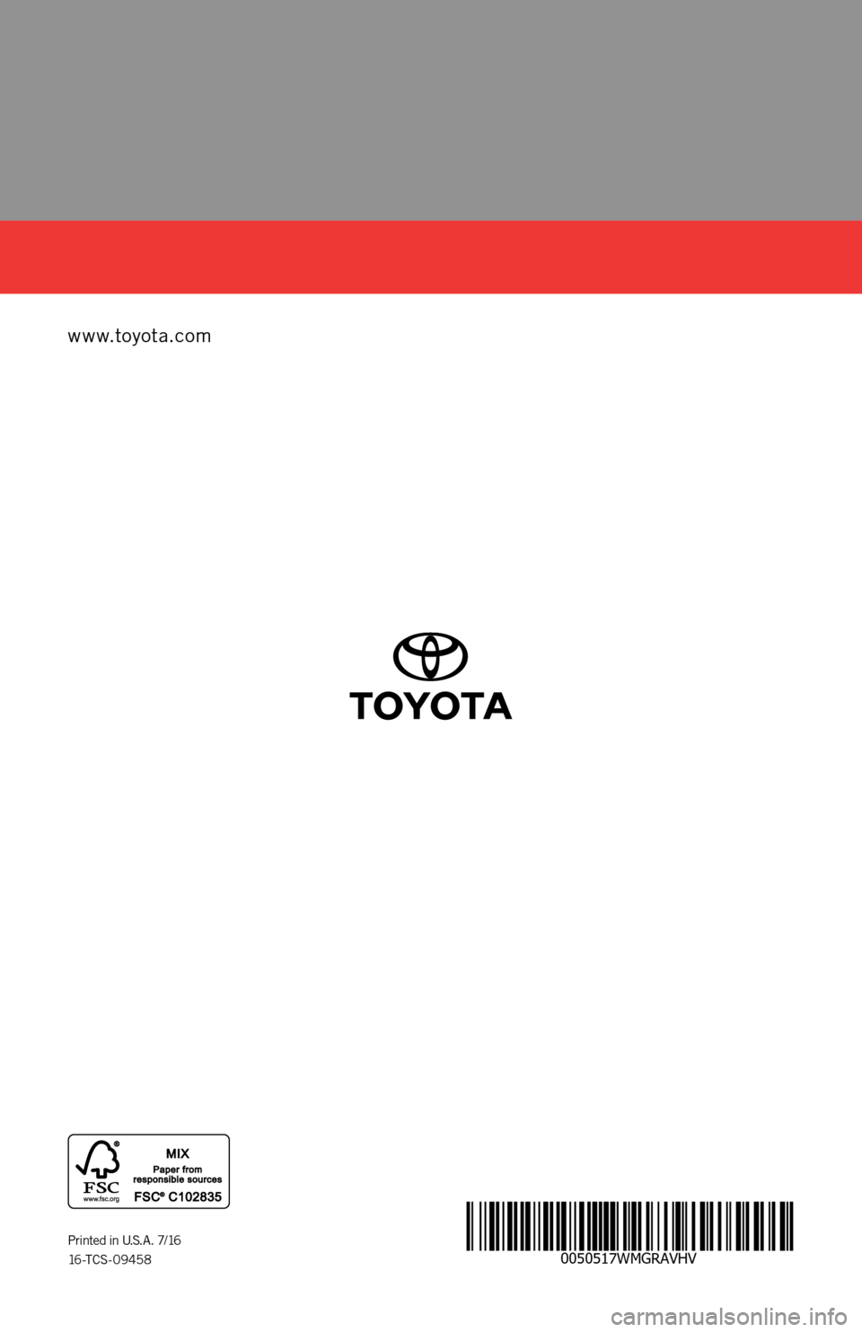TOYOTA RAV4 HYBRID 2017 XA40 / 4.G Warranty And Maintenance Guide 0050517WMGRAVHV
www.toyota.com
Printed in U.S.A.  7/16
16-TCS- 09458
RAV4  H YBRID
2017
16-TCS-09458_WMG_RAV4_Hybrid_2_0F_lm.indd   17/25/16   3:06 PM 
