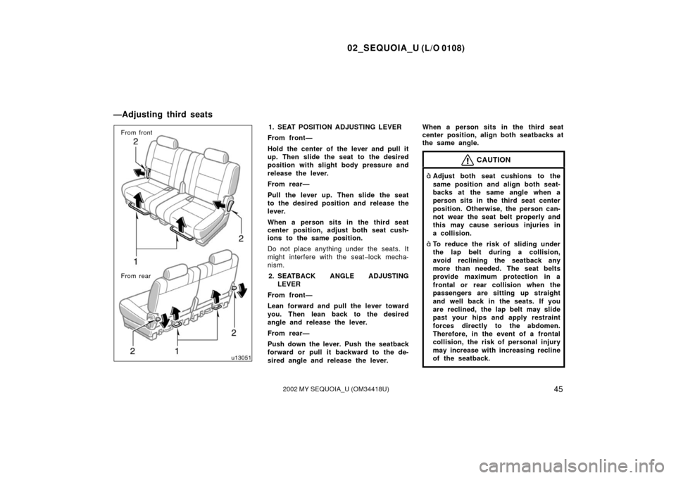 TOYOTA SEQUOIA 2002 1.G Workshop Manual 02_SEQUOIA_U (L/O 0108)
452002 MY SEQUOIA_U (OM34418U)
From front
From rear1. SEAT POSITION ADJUSTING LEVER
From front—
Hold the center of the lever and pull it
up. Then slide the seat to the desire