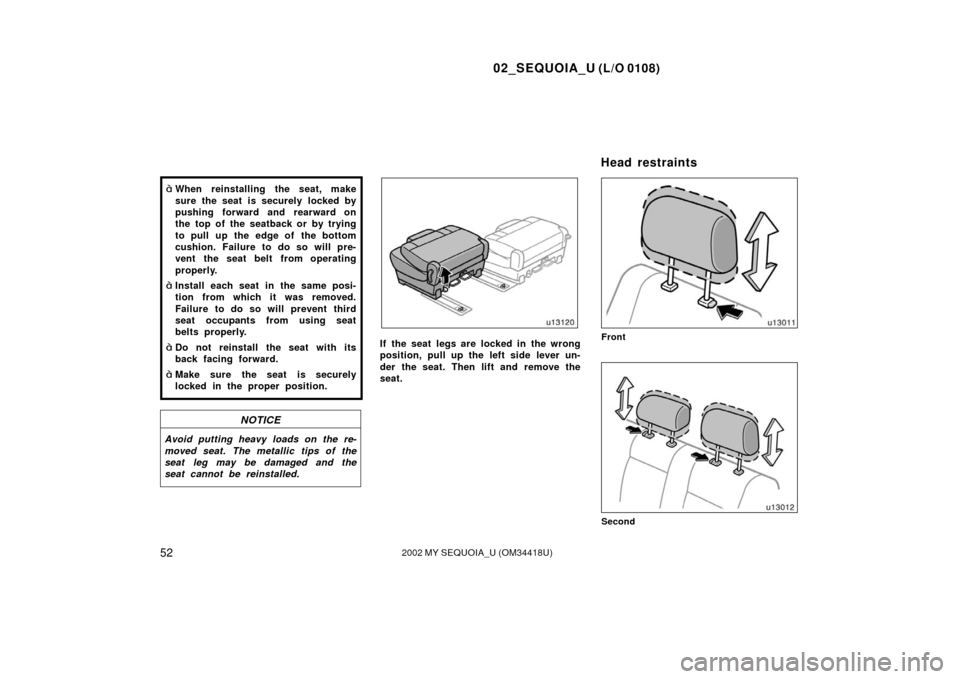 TOYOTA SEQUOIA 2002 1.G Repair Manual 02_SEQUOIA_U (L/O 0108)
522002 MY SEQUOIA_U (OM34418U)
When reinstalling the seat, make
sure the seat is securely  locked by
pushing forward and rearward on
the top of the seatback or by trying
to pu