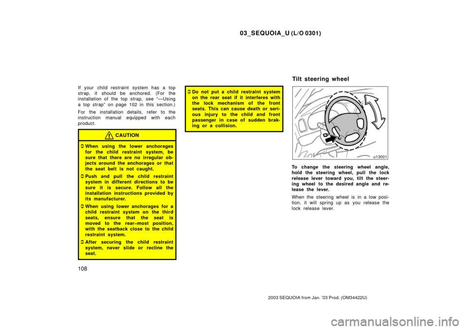 TOYOTA SEQUOIA 2003 1.G Owners Manual 03_SEQUOIA_U (L/O 0301)
108
2003 SEQUOIA from Jan. ’03 Prod. (OM34422U)
If your child restraint system has a top
strap, it should be anchored. (For the
installation of the top strap,  see “—Usin