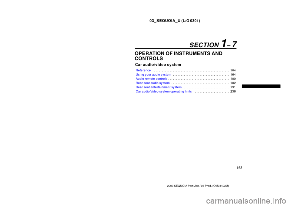 TOYOTA SEQUOIA 2003 1.G Owners Manual 03_SEQUOIA_U (L/O 0301)
163
2003 SEQUOIA from Jan. ’03 Prod. (OM34422U)
OPERATION OF INSTRUMENTS AND
CONTROLS
Car audio/video system
Reference164
. . . . . . . . . . . . . . . . . . . . . . . . . . 