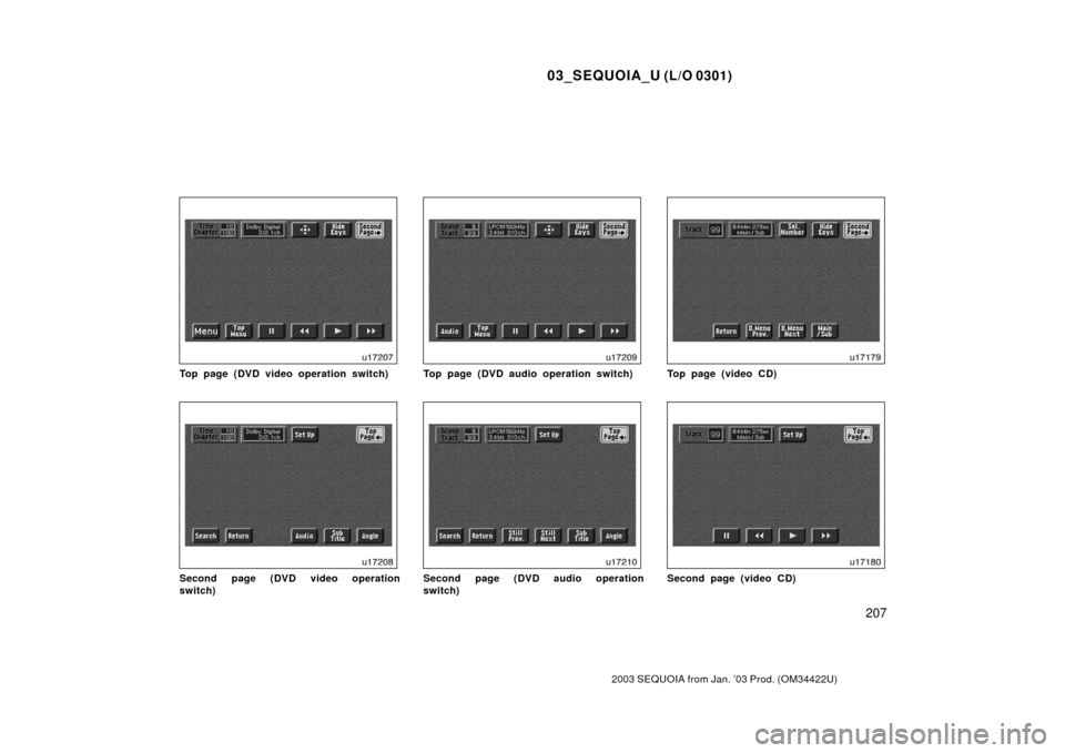 TOYOTA SEQUOIA 2003 1.G Owners Manual 03_SEQUOIA_U (L/O 0301)
207
2003 SEQUOIA from Jan. ’03 Prod. (OM34422U)
Top page (DVD video operation switch)
Second page (DVD video operation
switch)
Top page (DVD audio operation switch)
Second pa
