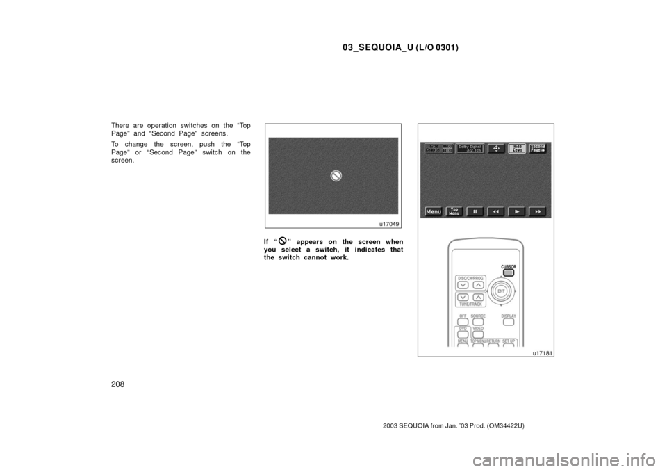 TOYOTA SEQUOIA 2003 1.G Owners Manual 03_SEQUOIA_U (L/O 0301)
208
2003 SEQUOIA from Jan. ’03 Prod. (OM34422U)
There are operation switches on the “Top
Page” and “Second Page” screens.
To change the screen, push the “Top
Page