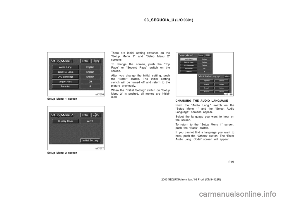 TOYOTA SEQUOIA 2003 1.G Owners Manual 03_SEQUOIA_U (L/O 0301)
219
2003 SEQUOIA from Jan. ’03 Prod. (OM34422U)
Setup Menu 1 screen
Setup Menu 2 screen
There are initial setting switches on the
“Setup Menu 1” and “Setup Menu 2”
sc