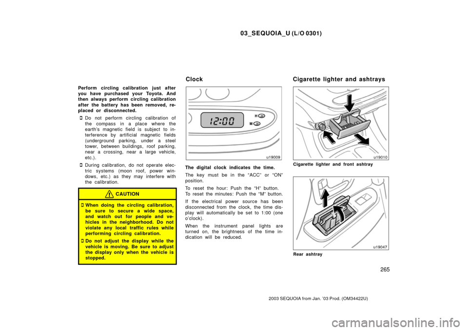 TOYOTA SEQUOIA 2003 1.G Owners Manual 03_SEQUOIA_U (L/O 0301)
265
2003 SEQUOIA from Jan. ’03 Prod. (OM34422U)
Perform circling calibration just after
you have purchased your Toyota. And
then always perform circling calibration
after the