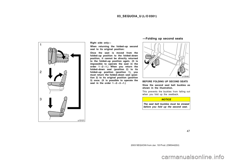 TOYOTA SEQUOIA 2003 1.G Workshop Manual 03_SEQUOIA_U (L/O 0301)
47
2003 SEQUOIA from Jan. ’03 Prod. (OM34422U)
Right side only—
When returning the folded�up second
seat to its original position:
Once the seat is moved from the
folded�up