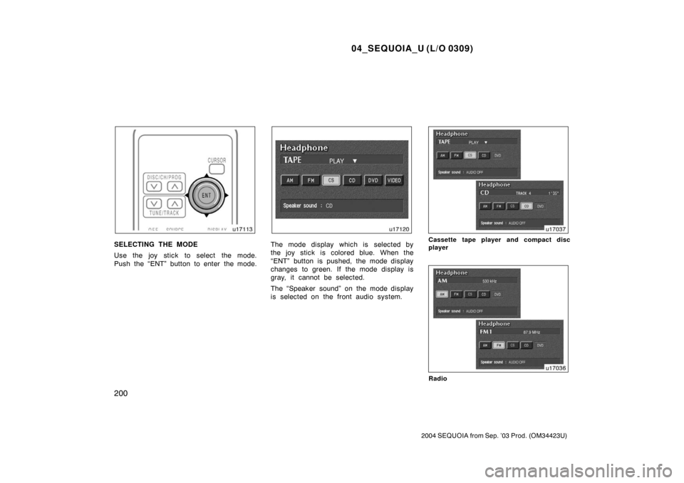 TOYOTA SEQUOIA 2004 1.G Owners Manual 04_SEQUOIA_U (L/O 0309)
200
2004 SEQUOIA from Sep. ’03 Prod. (OM34423U)
SELECTING THE MODE
Use the joy stick to select the mode.
Push the “ENT” button to enter the mode.The mode display which is