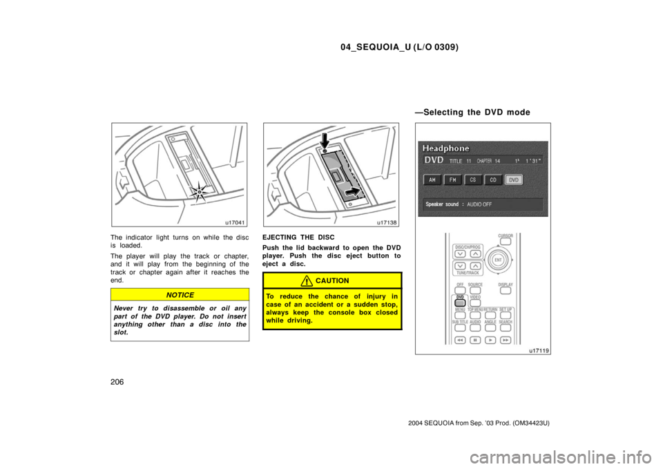 TOYOTA SEQUOIA 2004 1.G Owners Guide 04_SEQUOIA_U (L/O 0309)
206
2004 SEQUOIA from Sep. ’03 Prod. (OM34423U)
The indicator light turns on while the disc
is loaded.
The player will play the track or chapter,
and it will play from the b TOYOTA SEQUOIA 2004 1.G Owners Guide 04_SEQUOIA_U (L/O 0309)
206
2004 SEQUOIA from Sep. ’03 Prod. (OM34423U)
The indicator light turns on while the disc
is loaded.
The player will play the track or chapter,
and it will play from the b