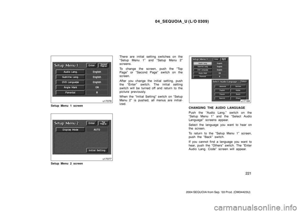 TOYOTA SEQUOIA 2004 1.G Owners Manual 04_SEQUOIA_U (L/O 0309)
221
2004 SEQUOIA from Sep. ’03 Prod. (OM34423U)
Setup Menu 1 screen
Setup Menu 2 screen
There are initial setting switches on the
“Setup Menu 1” and “Setup Menu 2”
sc TOYOTA SEQUOIA 2004 1.G Owners Manual 04_SEQUOIA_U (L/O 0309)
221
2004 SEQUOIA from Sep. ’03 Prod. (OM34423U)
Setup Menu 1 screen
Setup Menu 2 screen
There are initial setting switches on the
“Setup Menu 1” and “Setup Menu 2”
sc