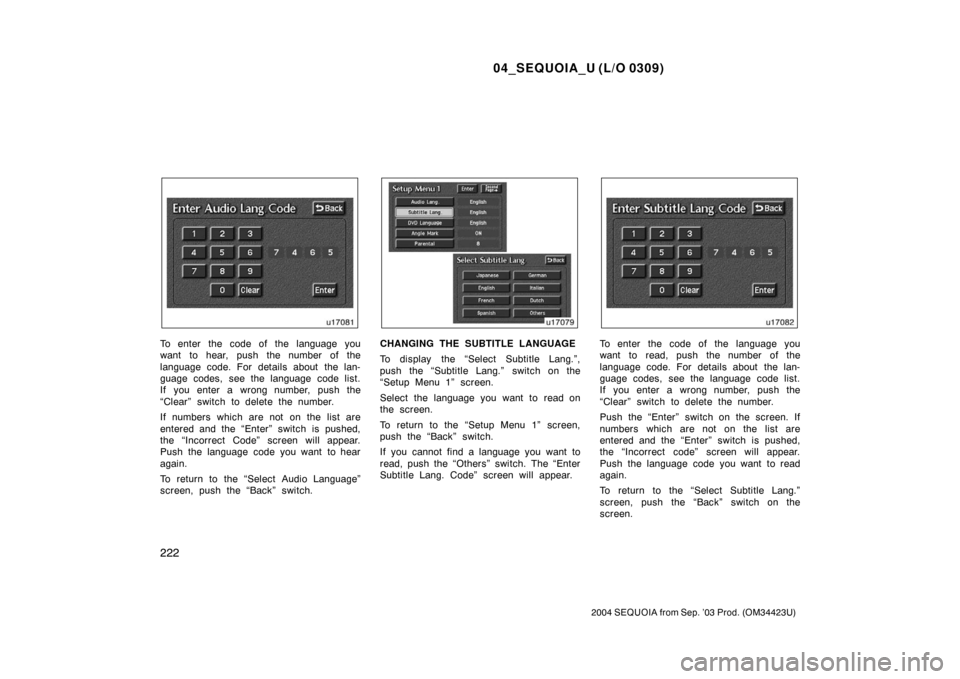 TOYOTA SEQUOIA 2004 1.G Owners Manual 04_SEQUOIA_U (L/O 0309)
222
2004 SEQUOIA from Sep. ’03 Prod. (OM34423U)
To enter the code of the language you
want to hear, push the number of the
language code. For details about the lan-
guage cod TOYOTA SEQUOIA 2004 1.G Owners Manual 04_SEQUOIA_U (L/O 0309)
222
2004 SEQUOIA from Sep. ’03 Prod. (OM34423U)
To enter the code of the language you
want to hear, push the number of the
language code. For details about the lan-
guage cod
