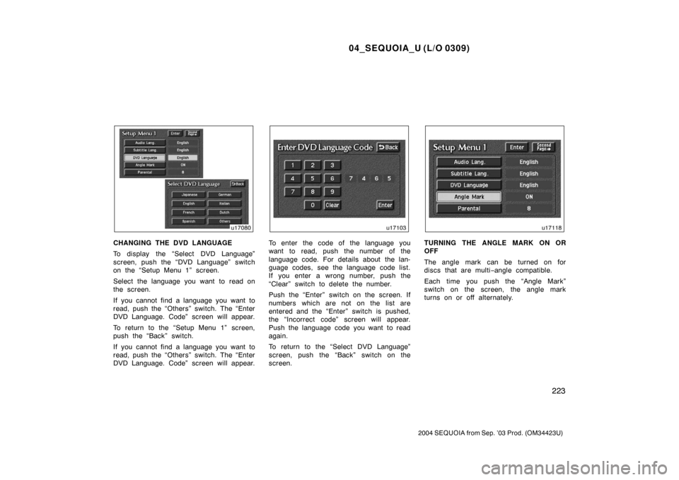 TOYOTA SEQUOIA 2004 1.G Owners Manual 04_SEQUOIA_U (L/O 0309)
223
2004 SEQUOIA from Sep. ’03 Prod. (OM34423U)
CHANGING THE DVD LANGUAGE
To display the “Select DVD Language”
screen, push the “DVD Language” switch
on the “Setup TOYOTA SEQUOIA 2004 1.G Owners Manual 04_SEQUOIA_U (L/O 0309)
223
2004 SEQUOIA from Sep. ’03 Prod. (OM34423U)
CHANGING THE DVD LANGUAGE
To display the “Select DVD Language”
screen, push the “DVD Language” switch
on the “Setup