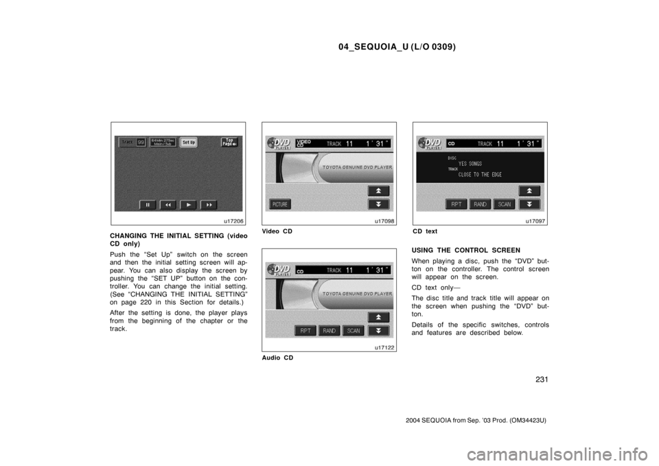 TOYOTA SEQUOIA 2004 1.G Service Manual 04_SEQUOIA_U (L/O 0309)
231
2004 SEQUOIA from Sep. ’03 Prod. (OM34423U)
CHANGING THE INITIAL SETTING (video
CD only)
Push the “Set Up” switch on the screen
and then the initial setting screen wi TOYOTA SEQUOIA 2004 1.G Service Manual 04_SEQUOIA_U (L/O 0309)
231
2004 SEQUOIA from Sep. ’03 Prod. (OM34423U)
CHANGING THE INITIAL SETTING (video
CD only)
Push the “Set Up” switch on the screen
and then the initial setting screen wi