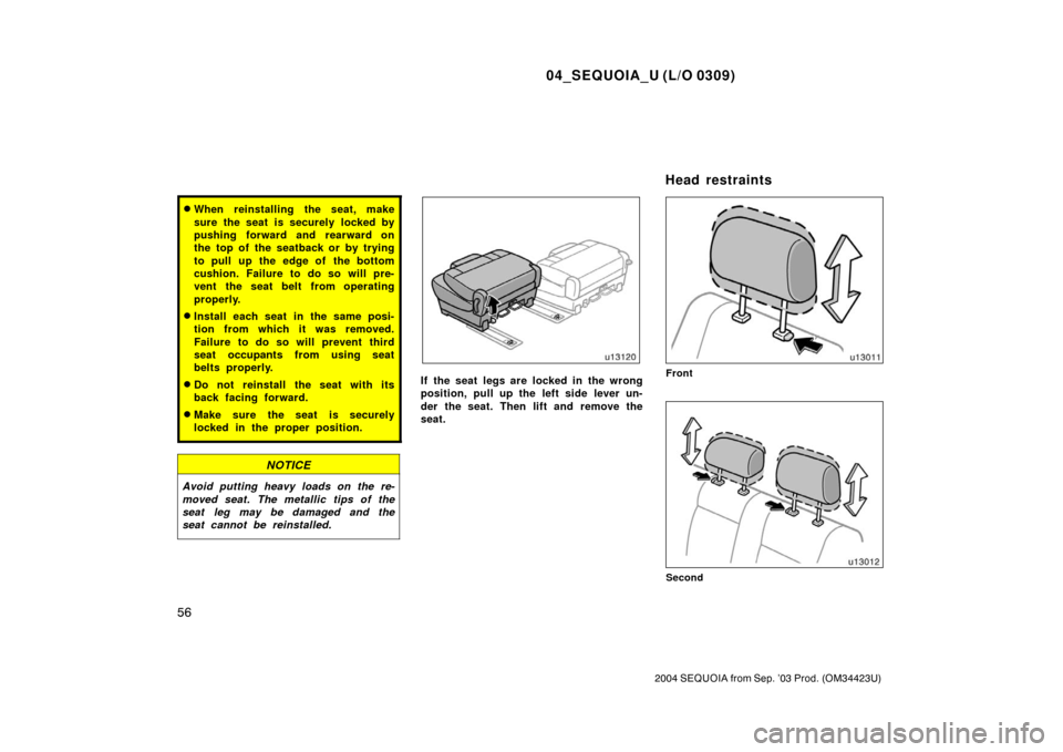TOYOTA SEQUOIA 2004 1.G Repair Manual 04_SEQUOIA_U (L/O 0309)
56
2004 SEQUOIA from Sep. ’03 Prod. (OM34423U)
When reinstalling the seat, make
sure the seat is securely  locked by
pushing forward and rearward on
the top of the seatback 