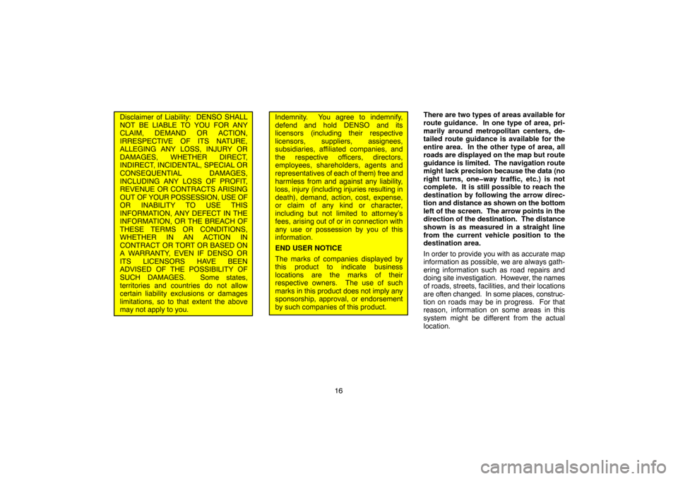 TOYOTA SEQUOIA 2005 1.G Navigation Manual 16
Disclaimer of Liability: DENSO SHALL
NOT BE LIABLE TO YOU FOR ANY
CLAIM, DEMAND OR ACTION,
IRRESPECTIVE OF ITS NATURE,
ALLEGING ANY LOSS, INJURY OR
DAMAGES, WHETHER DIRECT,
INDIRECT, INCIDENTAL, S TOYOTA SEQUOIA 2005 1.G Navigation Manual 16
Disclaimer of Liability: DENSO SHALL
NOT BE LIABLE TO YOU FOR ANY
CLAIM, DEMAND OR ACTION,
IRRESPECTIVE OF ITS NATURE,
ALLEGING ANY LOSS, INJURY OR
DAMAGES, WHETHER DIRECT,
INDIRECT, INCIDENTAL, S