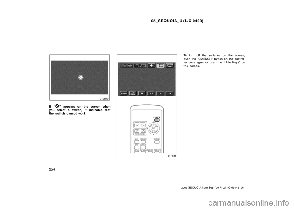TOYOTA SEQUOIA 2005 1.G Owners Manual 05_SEQUOIA_U (L/O 0409)
254
2005 SEQUOIA from Sep. ’04 Prod. (OM34431U)
If “” appears on the screen when
you select a switch, it  indicates that
the switch cannot work.
To turn off the switches 