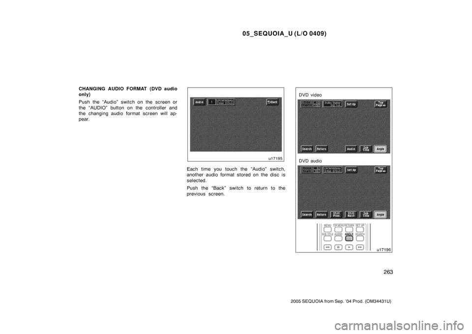TOYOTA SEQUOIA 2005 1.G Owners Manual 05_SEQUOIA_U (L/O 0409)
263
2005 SEQUOIA from Sep. ’04 Prod. (OM34431U)
CHANGING AUDIO FORMAT (DVD audio
only)
Push the “Audio” switch on the screen or
the “AUDIO” button on the controller a TOYOTA SEQUOIA 2005 1.G Owners Manual 05_SEQUOIA_U (L/O 0409)
263
2005 SEQUOIA from Sep. ’04 Prod. (OM34431U)
CHANGING AUDIO FORMAT (DVD audio
only)
Push the “Audio” switch on the screen or
the “AUDIO” button on the controller a