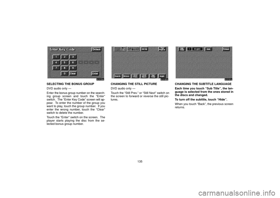 TOYOTA SEQUOIA 2006 1.G Navigation Manual 135
SELECTING THE BONUS GROUP
DVD audio only —
Enter the bonus group number on the search-
ing group screen and touch the “Enter”
switch. The “Enter Key Code” screen will ap-
pear. To ente TOYOTA SEQUOIA 2006 1.G Navigation Manual 135
SELECTING THE BONUS GROUP
DVD audio only —
Enter the bonus group number on the search-
ing group screen and touch the “Enter”
switch. The “Enter Key Code” screen will ap-
pear. To ente