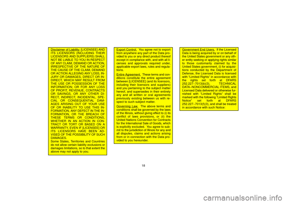 TOYOTA SEQUOIA 2006 1.G Navigation Manual 18
Disclaimer of Liability: [LICENSEE] AND
ITS LICENSORS (INCLUDING THEIR
LICENSORS  AND SUPPLIERS) SHALL
NOT BE LIABLE TO YOU IN RESPECT
OF ANY CLAIM, DEMAND OR ACTION,
IRRESPECTIVE OF THE NATURE OF
