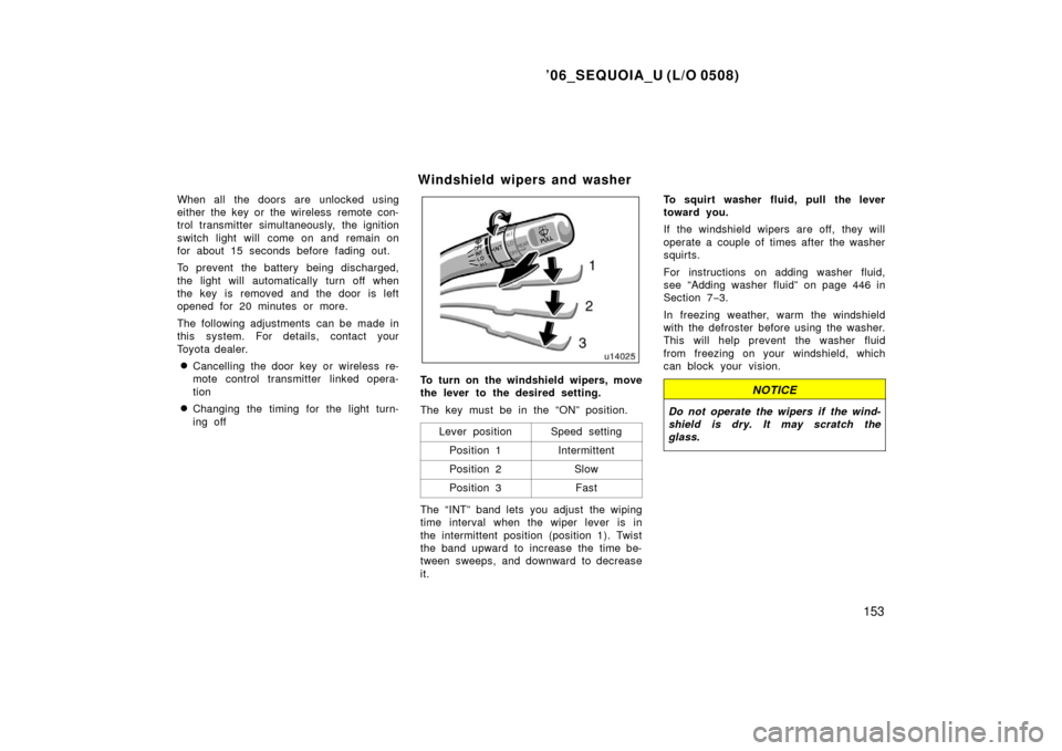 TOYOTA SEQUOIA 2006 1.G Owners Manual ’06_SEQUOIA_U (L/O 0508)
153
When all the doors are unlocked using
either the key or the wireless  remote con-
trol transmitter simultaneously, the ignition
switch light will come on and remain on
f