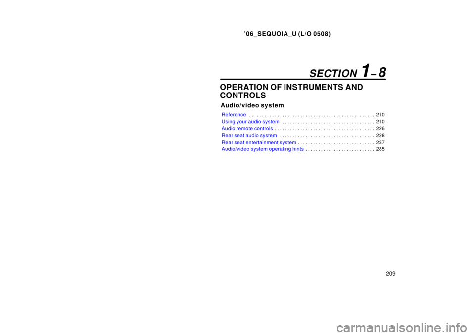 TOYOTA SEQUOIA 2006 1.G Owners Manual ’06_SEQUOIA_U (L/O 0508)
209
OPERATION OF INSTRUMENTS AND
CONTROLS
Audio/video system
Reference210
. . . . . . . . . . . . . . . . . . . . . . . . . . . . . . . . . . . . .\
 . . . . . . . . . . . .