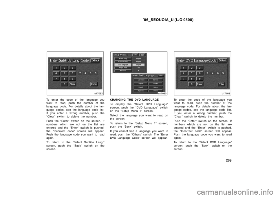 TOYOTA SEQUOIA 2006 1.G Owners Guide ’06_SEQUOIA_U (L/O 0508)
269
To enter the code of the language you
want to read, push the number of the
language code. For details about the lan-
guage codes, see the language code list.
If you ente TOYOTA SEQUOIA 2006 1.G Owners Guide ’06_SEQUOIA_U (L/O 0508)
269
To enter the code of the language you
want to read, push the number of the
language code. For details about the lan-
guage codes, see the language code list.
If you ente
