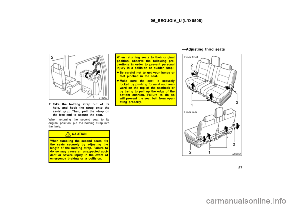 TOYOTA SEQUOIA 2006 1.G Repair Manual ’06_SEQUOIA_U (L/O 0508)
57
2. Take the holding strap out of itshole, and hook the strap onto the
assist grip. Then, pull the strap on
the free end to secure the seat.
When returning the second seat TOYOTA SEQUOIA 2006 1.G Repair Manual ’06_SEQUOIA_U (L/O 0508)
57
2. Take the holding strap out of itshole, and hook the strap onto the
assist grip. Then, pull the strap on
the free end to secure the seat.
When returning the second seat