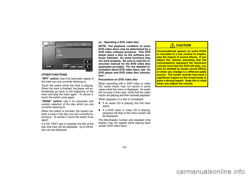 TOYOTA SEQUOIA 2007 1.G Navigation Manual 131
5U119a
OTHER FUNCTIONS
“RPT” switch: Use it for automatic repeat of
the track you are currently listening to.
Touch the switch while the track is playing.
When the track is finished, the playe TOYOTA SEQUOIA 2007 1.G Navigation Manual 131
5U119a
OTHER FUNCTIONS
“RPT” switch: Use it for automatic repeat of
the track you are currently listening to.
Touch the switch while the track is playing.
When the track is finished, the playe