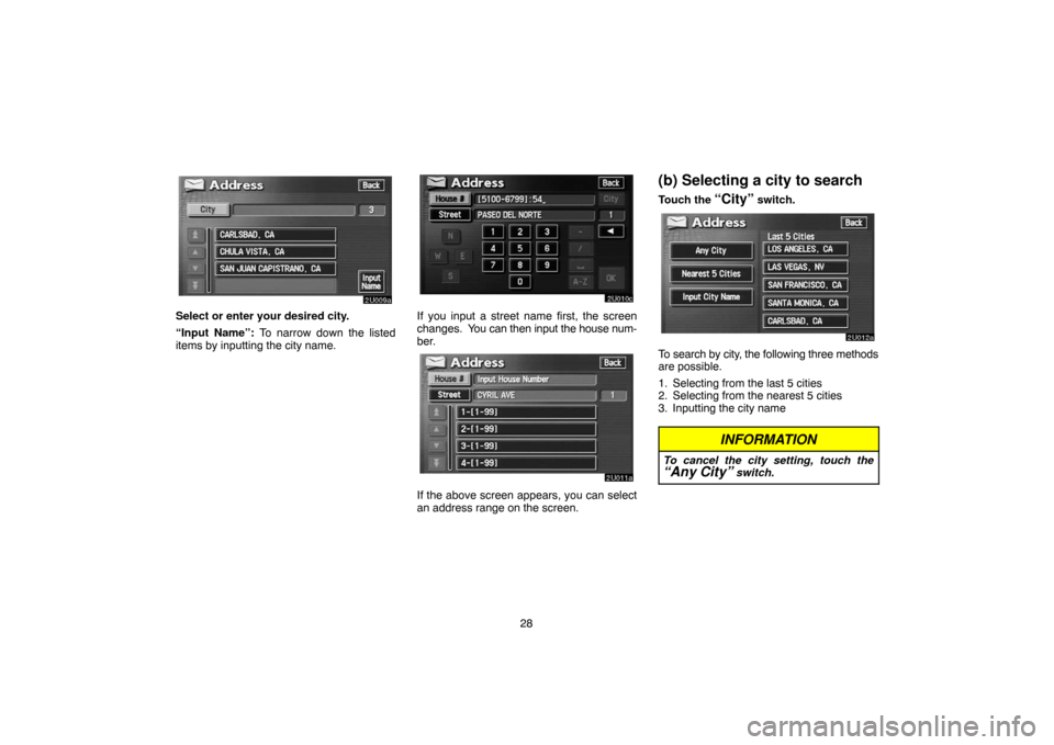 TOYOTA SEQUOIA 2007 1.G Navigation Manual 28
2U009a
Select or enter your desired city.
“Input Name”: To narrow down the listed
items by inputting the city name.
2U010c
If you input a street name first, the screen
changes. You can then in TOYOTA SEQUOIA 2007 1.G Navigation Manual 28
2U009a
Select or enter your desired city.
“Input Name”: To narrow down the listed
items by inputting the city name.
2U010c
If you input a street name first, the screen
changes. You can then in