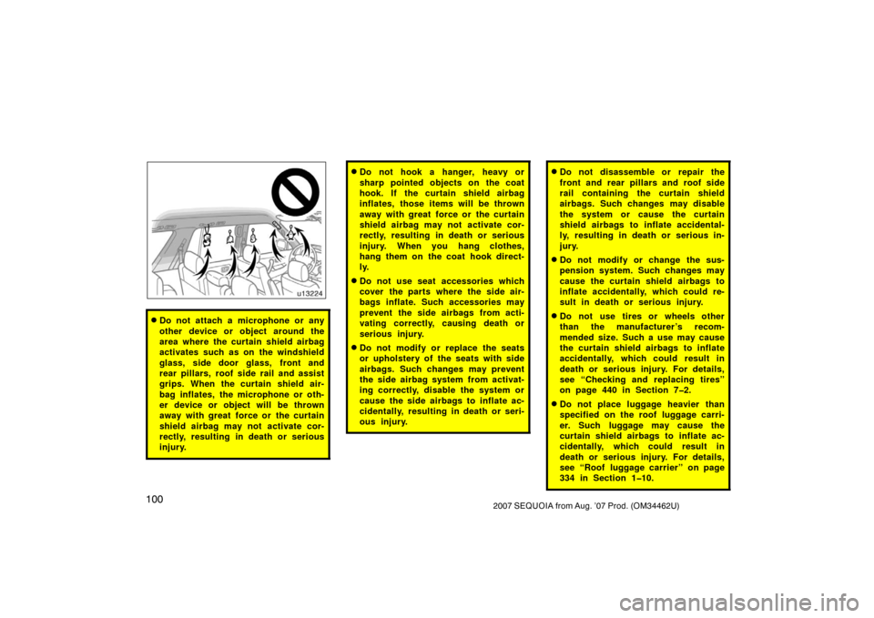 TOYOTA SEQUOIA 2007 1.G Owners Guide 1002007 SEQUOIA from Aug. ’07 Prod. (OM34462U)
u13224
Do not attach a microphone or any
other device or object around the
area where the curtain shield airbag
activates such as on the windshield
gl