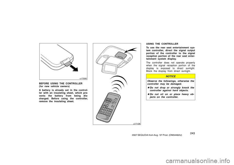 TOYOTA SEQUOIA 2007 1.G Owners Manual 2432007 SEQUOIA from Aug. ’07 Prod. (OM34462U)
u17006
BEFORE USING THE CONTROLLER 
(for new vehicle owners)
A battery is already set in the control-
ler with an insulating sheet, which pre-
vents th