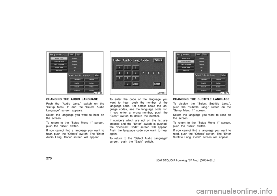 TOYOTA SEQUOIA 2007 1.G Owners Guide 2702007 SEQUOIA from Aug. ’07 Prod. (OM34462U)
u17199
CHANGING THE AUDIO LANGUAGE
Push the “Audio Lang.” switch on the
“Setup Menu 1” and the “Select Audio
Language” screen appears.
Sele TOYOTA SEQUOIA 2007 1.G Owners Guide 2702007 SEQUOIA from Aug. ’07 Prod. (OM34462U)
u17199
CHANGING THE AUDIO LANGUAGE
Push the “Audio Lang.” switch on the
“Setup Menu 1” and the “Select Audio
Language” screen appears.
Sele