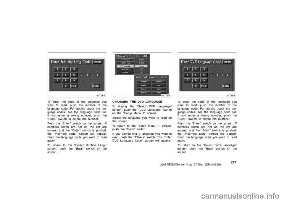 TOYOTA SEQUOIA 2007 1.G Owners Guide 2712007 SEQUOIA from Aug. ’07 Prod. (OM34462U)
u17082
To enter the code of the language you
want to read, push the number of the
language code. For details about the lan-
guage codes, see the langua TOYOTA SEQUOIA 2007 1.G Owners Guide 2712007 SEQUOIA from Aug. ’07 Prod. (OM34462U)
u17082
To enter the code of the language you
want to read, push the number of the
language code. For details about the lan-
guage codes, see the langua