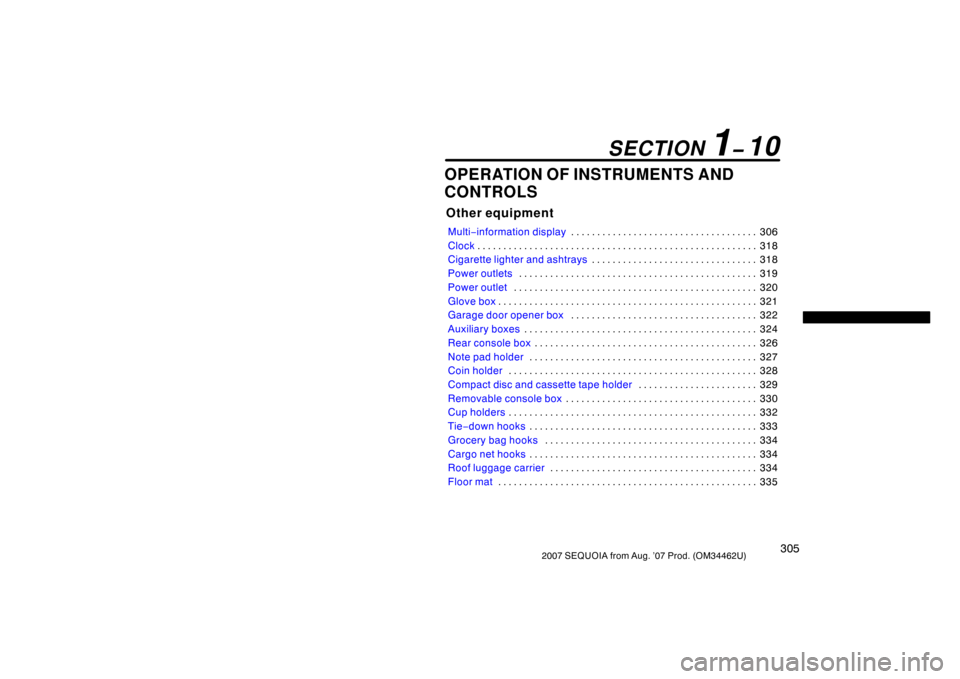 TOYOTA SEQUOIA 2007 1.G Owners Manual 3052007 SEQUOIA from Aug. ’07 Prod. (OM34462U)
OPERATION OF INSTRUMENTS AND
CONTROLS
Other equipment
Multi−information display 306
. . . . . . . . . . . . . . . . . . . . . . . . . . . . . . . . .