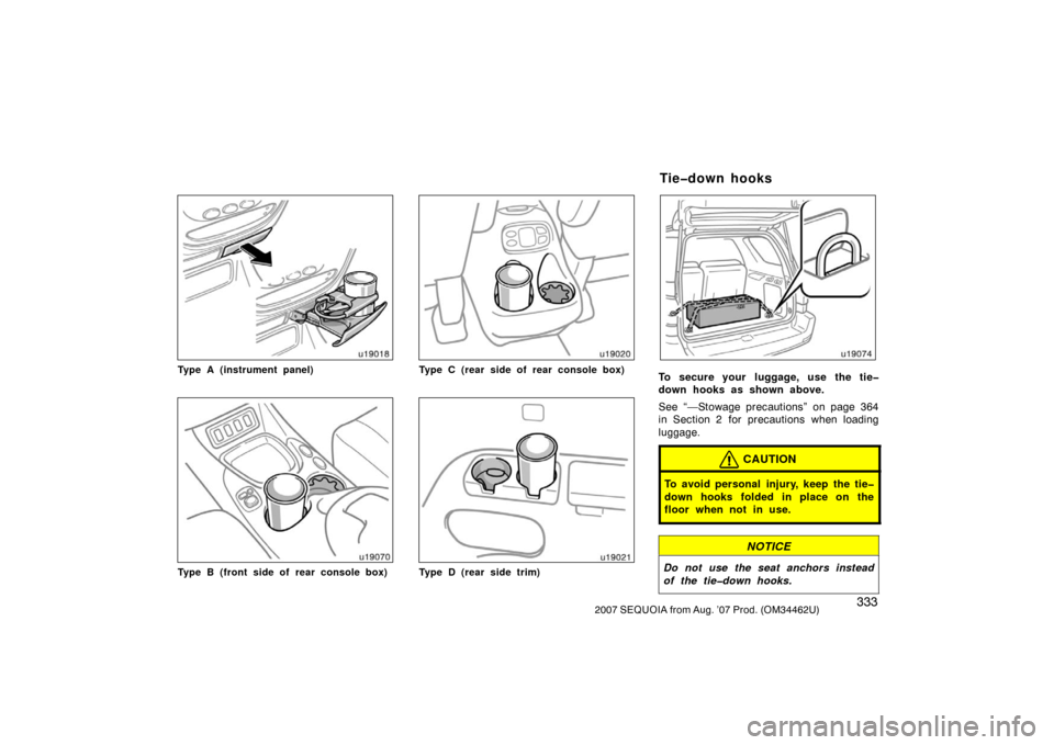 TOYOTA SEQUOIA 2007 1.G Owners Manual 3332007 SEQUOIA from Aug. ’07 Prod. (OM34462U)
u19018
Type A (instrument panel)
u19070
Type B (front side of rear console box)
u19020
Type C (rear side of rear console box)
u19021
Type D (rear side 