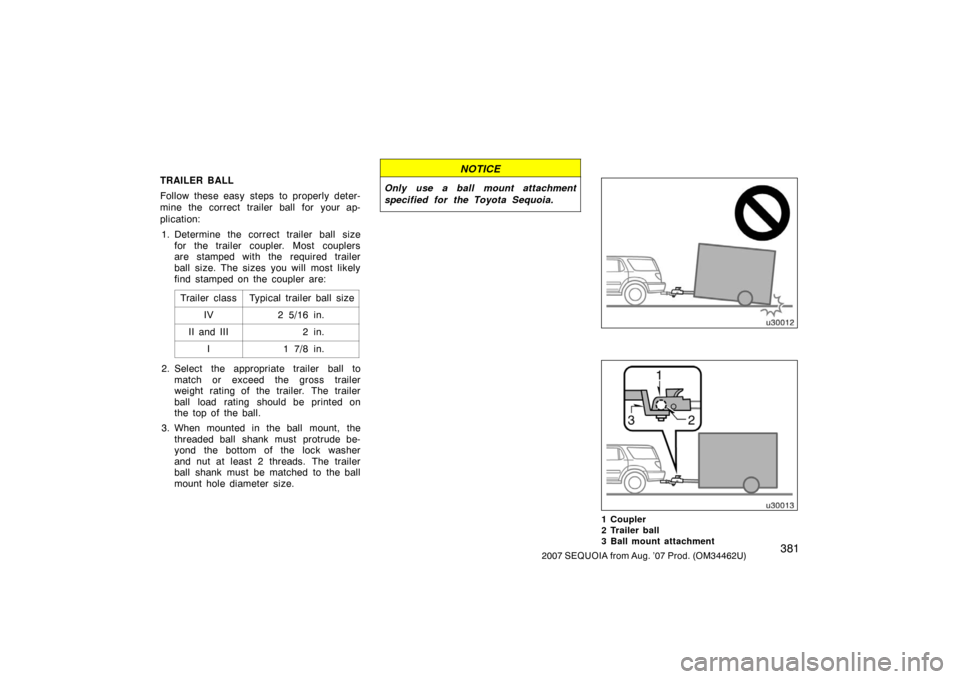 TOYOTA SEQUOIA 2007 1.G Owners Manual 3812007 SEQUOIA from Aug. ’07 Prod. (OM34462U)
TRAILER BALL
Follow these easy steps to properly deter-
mine the correct trailer ball for your ap-
plication:1. Determine the correct trailer ball size