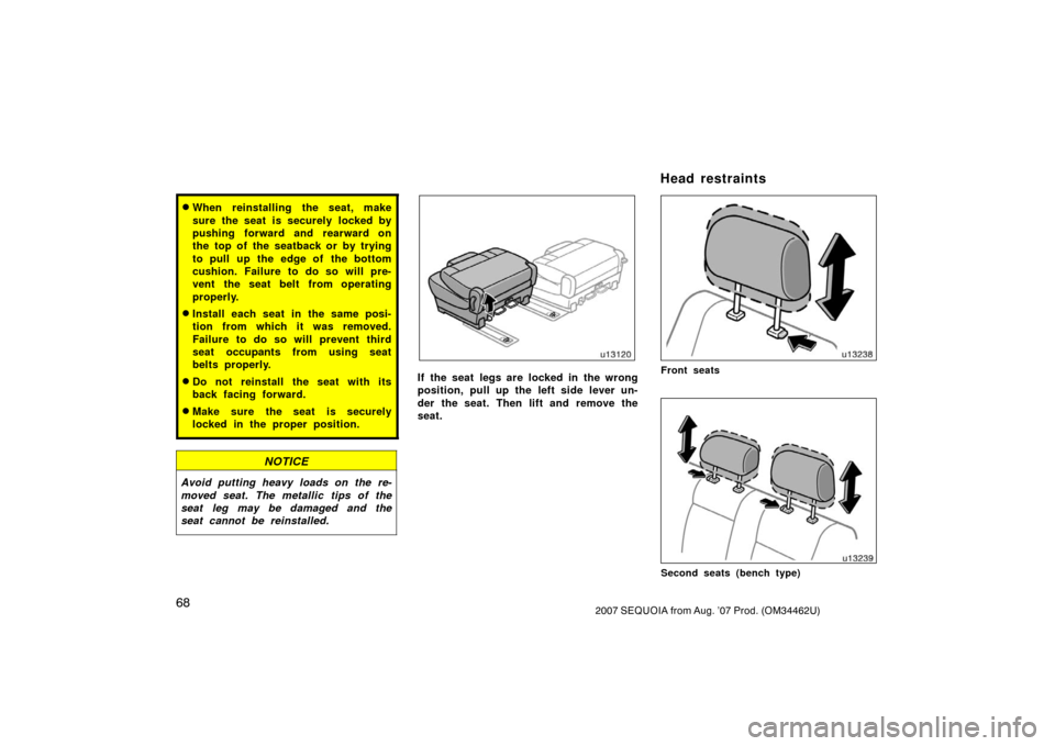 TOYOTA SEQUOIA 2007 1.G Owners Manual 682007 SEQUOIA from Aug. ’07 Prod. (OM34462U)
When reinstalling the seat, make
sure the seat is securely  locked by
pushing forward and rearward on
the top of the seatback or by trying
to pull  up 