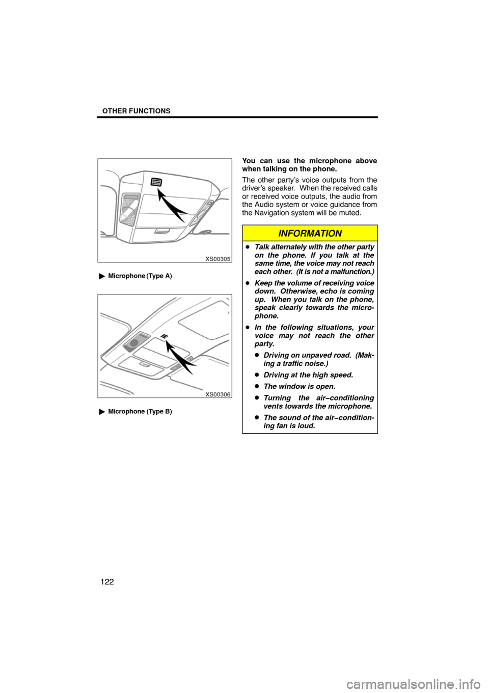 TOYOTA SEQUOIA 2008 2.G Navigation Manual OTHER FUNCTIONS
122
XS00305
Microphone (Type A)
XS00306
Microphone (Type B)
You can use the microphone above
when talking on the phone.
The other party’s voice outputs from the
driver’s speaker.