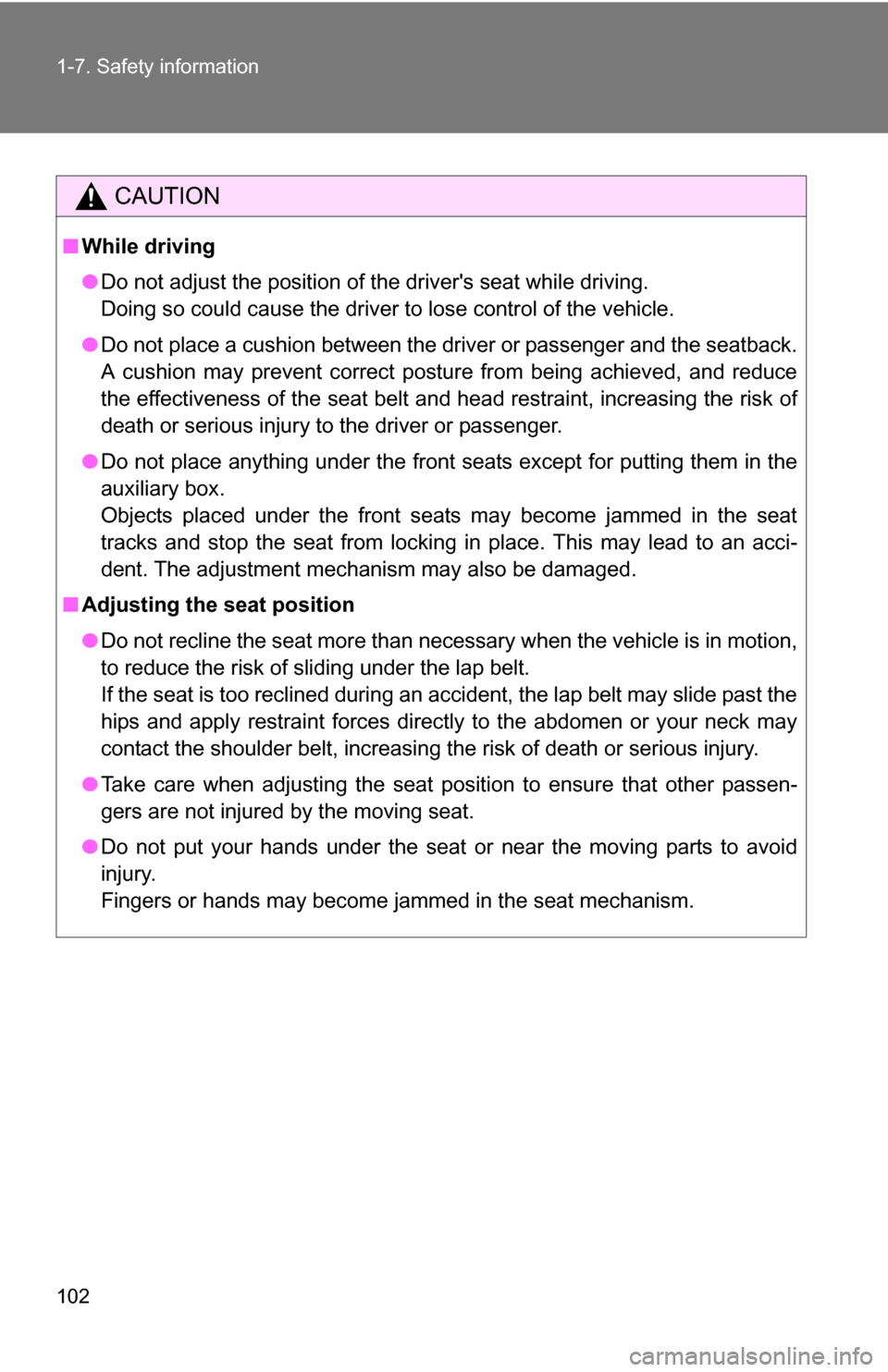 TOYOTA SEQUOIA 2008 2.G Owners Manual 102 1-7. Safety information
CAUTION
■While driving
●Do not adjust the position of the drivers seat while driving.
Doing so could cause the driver to lose control of the vehicle.
● Do not place TOYOTA SEQUOIA 2008 2.G Owners Manual 102 1-7. Safety information
CAUTION
■While driving
●Do not adjust the position of the drivers seat while driving.
Doing so could cause the driver to lose control of the vehicle.
● Do not place