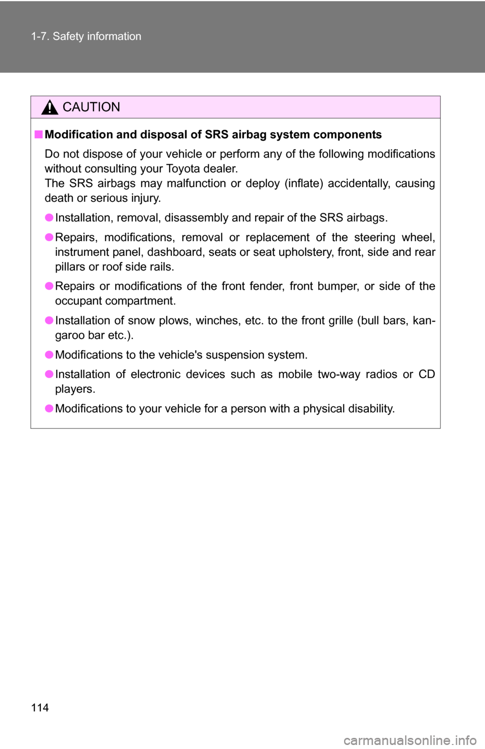 TOYOTA SEQUOIA 2008 2.G Owners Manual 114 1-7. Safety information
CAUTION
■Modification and disposal of  SRS airbag system components
Do not dispose of your vehicle or perform any of the following modifications
without consulting your T