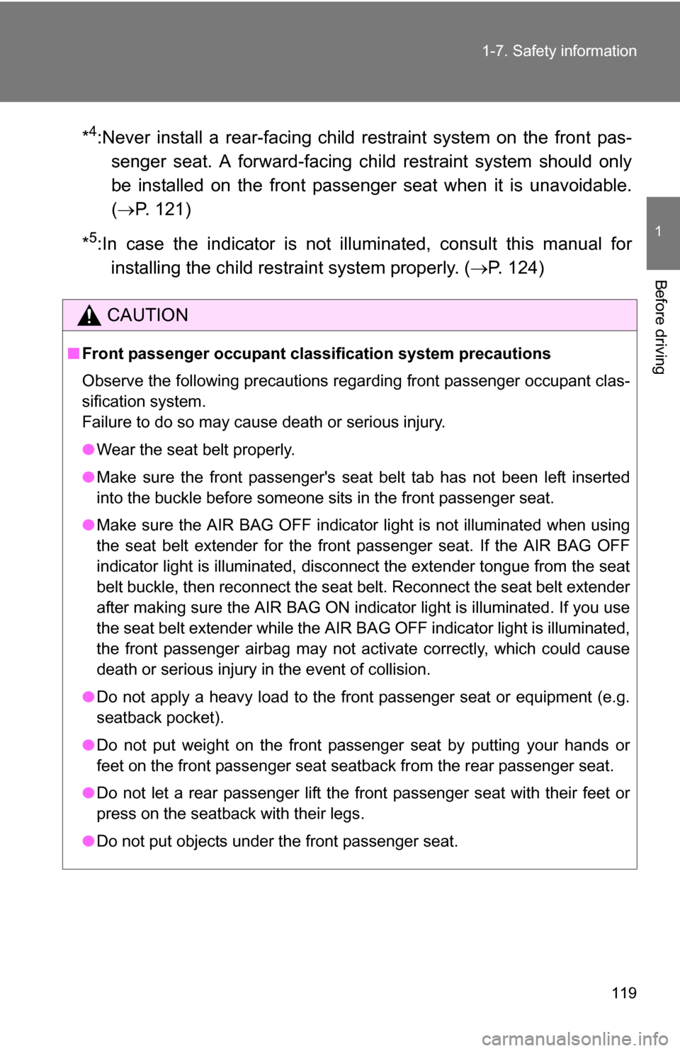 TOYOTA SEQUOIA 2008 2.G Owners Manual 119
1-7. Safety information
1
Before driving
*4:Never install a rear-facing child 
restraint system on the front pas-
senger seat. A forward-facing ch ild restraint system should only
be installed on 