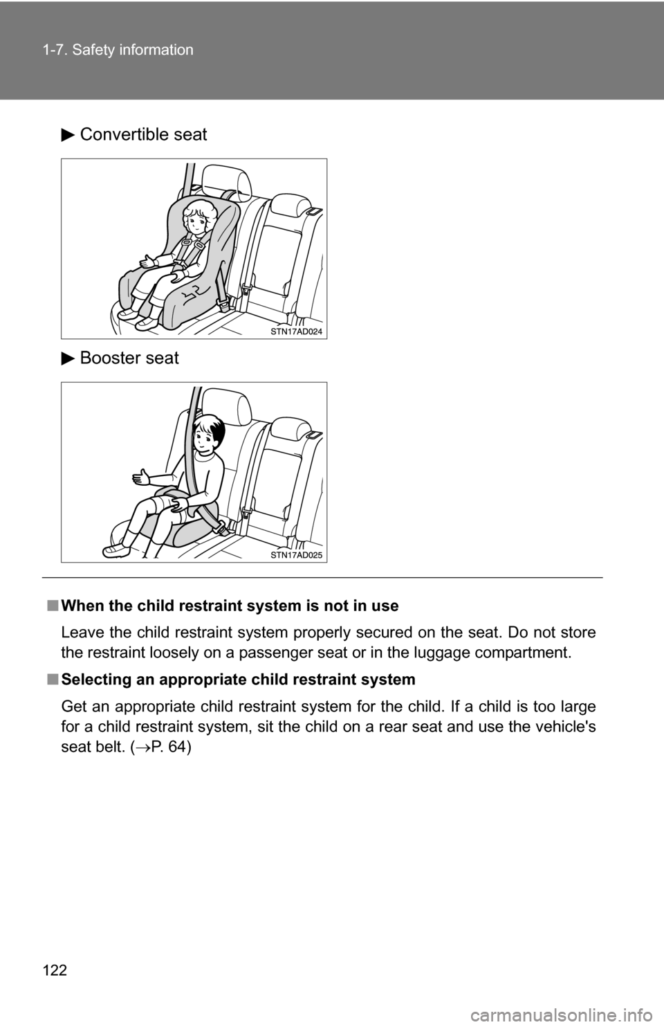TOYOTA SEQUOIA 2008 2.G Owners Manual 122 1-7. Safety information
Convertible seat
Booster seat
■When the child restrain t system is not in use
Leave the child restraint system properly secured on the seat. Do not store
the restraint lo TOYOTA SEQUOIA 2008 2.G Owners Manual 122 1-7. Safety information
Convertible seat
Booster seat
■When the child restrain t system is not in use
Leave the child restraint system properly secured on the seat. Do not store
the restraint lo