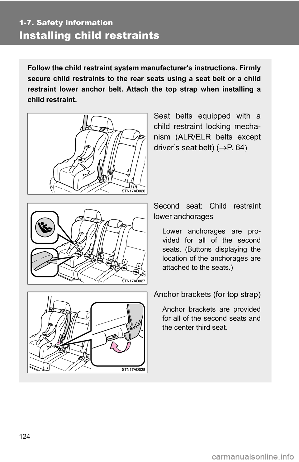 TOYOTA SEQUOIA 2008 2.G Owners Manual 124
1-7. Safety information
Installing child restraints
Follow the child restraint system manufacturers instructions. Firmly
secure child restraints to the rear seats using a seat belt or a child
re TOYOTA SEQUOIA 2008 2.G Owners Manual 124
1-7. Safety information
Installing child restraints
Follow the child restraint system manufacturers instructions. Firmly
secure child restraints to the rear seats using a seat belt or a child
re