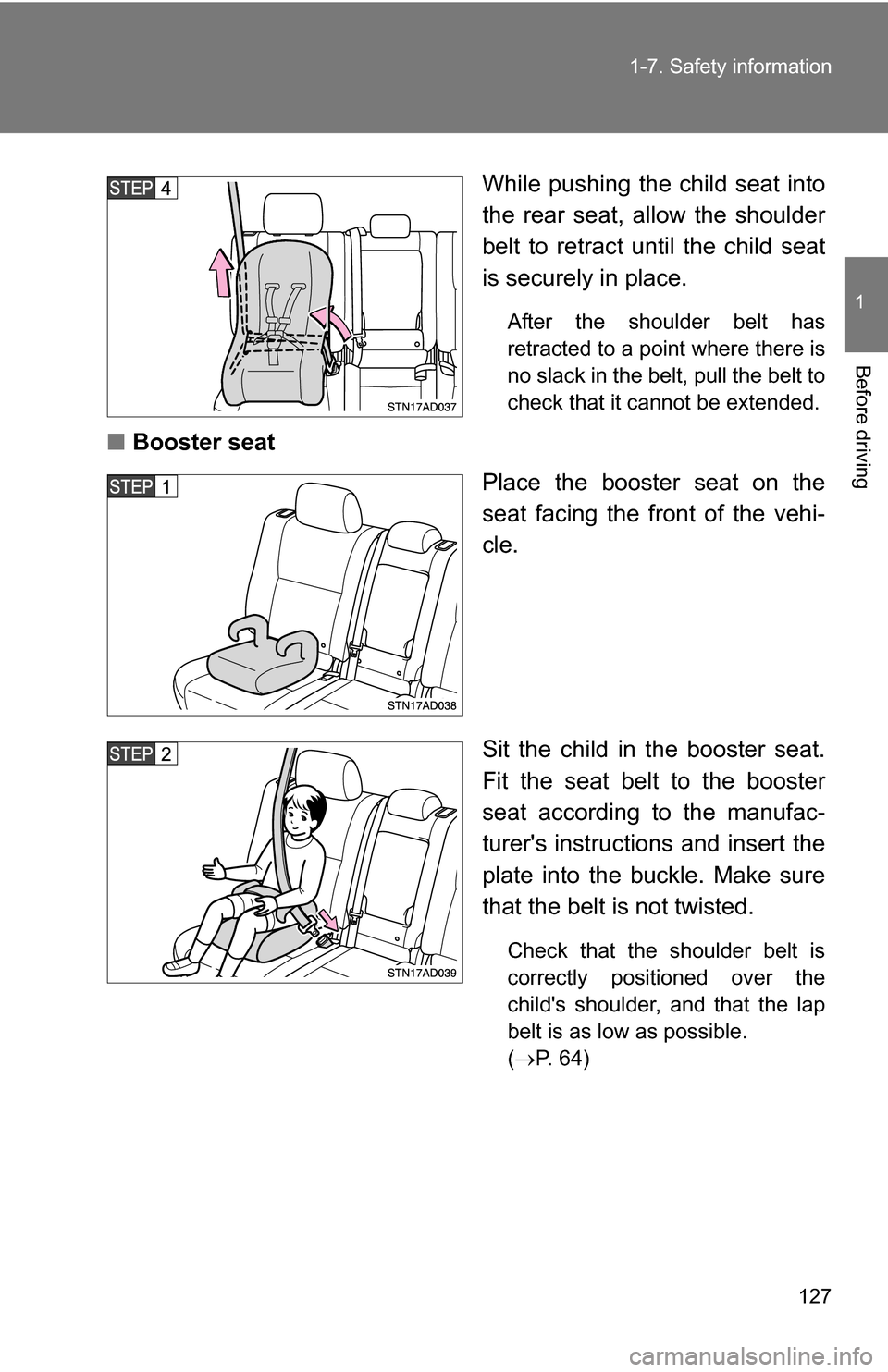 TOYOTA SEQUOIA 2008 2.G Owners Manual 127
1-7. Safety information
1
Before driving
While pushing the child seat into
the rear seat, allow the shoulder
belt to retract until the child seat
is securely in place.
After the shoulder belt has
TOYOTA SEQUOIA 2008 2.G Owners Manual 127
1-7. Safety information
1
Before driving
While pushing the child seat into
the rear seat, allow the shoulder
belt to retract until the child seat
is securely in place.
After the shoulder belt has