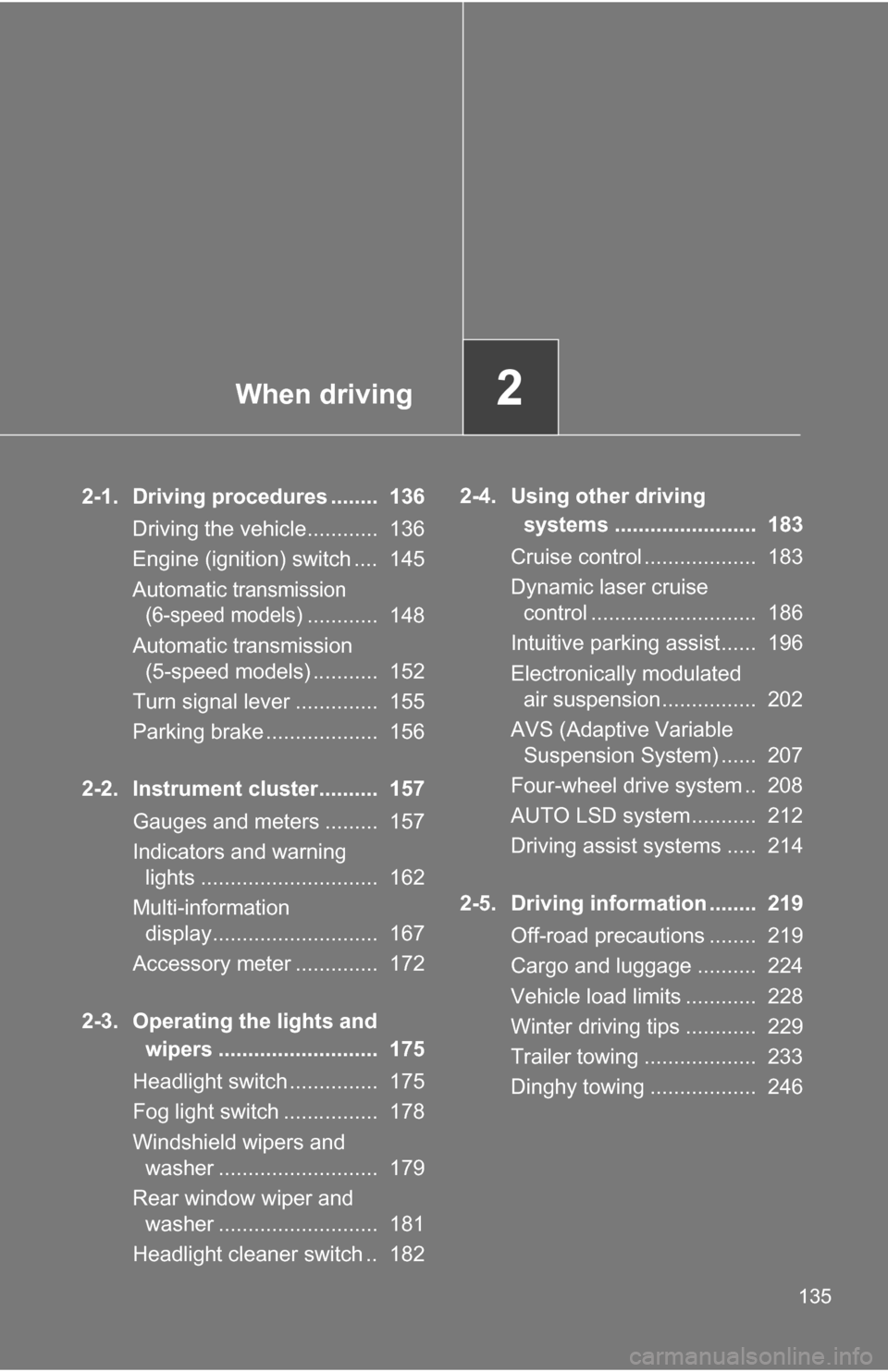 TOYOTA SEQUOIA 2008 2.G Owners Manual When driving2
135
2-1. Driving procedures ........ 136Driving the vehicle............ 136
Engine (ignition) switch .... 145
Automatic
transmission
(6-speed models)
............ 148
Automatic tra TOYOTA SEQUOIA 2008 2.G Owners Manual When driving2
135
2-1. Driving procedures ........ 136Driving the vehicle............ 136
Engine (ignition) switch .... 145
Automatic
transmission
(6-speed models)
............ 148
Automatic tra