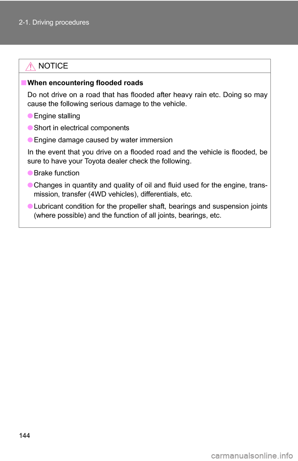 TOYOTA SEQUOIA 2008 2.G Owners Manual 144 2-1. Driving procedures
NOTICE
■When encountering flooded roads
Do not drive on a road that has flooded after heavy rain etc. Doing so may
cause the following serious damage to the vehicle.
●E TOYOTA SEQUOIA 2008 2.G Owners Manual 144 2-1. Driving procedures
NOTICE
■When encountering flooded roads
Do not drive on a road that has flooded after heavy rain etc. Doing so may
cause the following serious damage to the vehicle.
●E