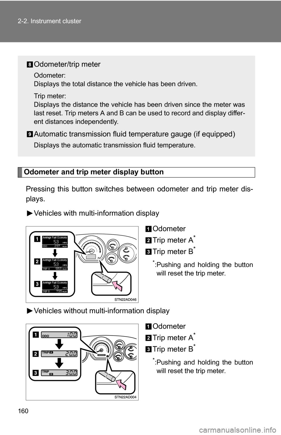 TOYOTA SEQUOIA 2008 2.G Owners Manual 160 2-2. Instrument cluster
Odometer and trip meter display button 
Pressing this button switches between odometer and trip meter dis-
plays.
Vehicles with multi-information display
Odometer
Trip mete