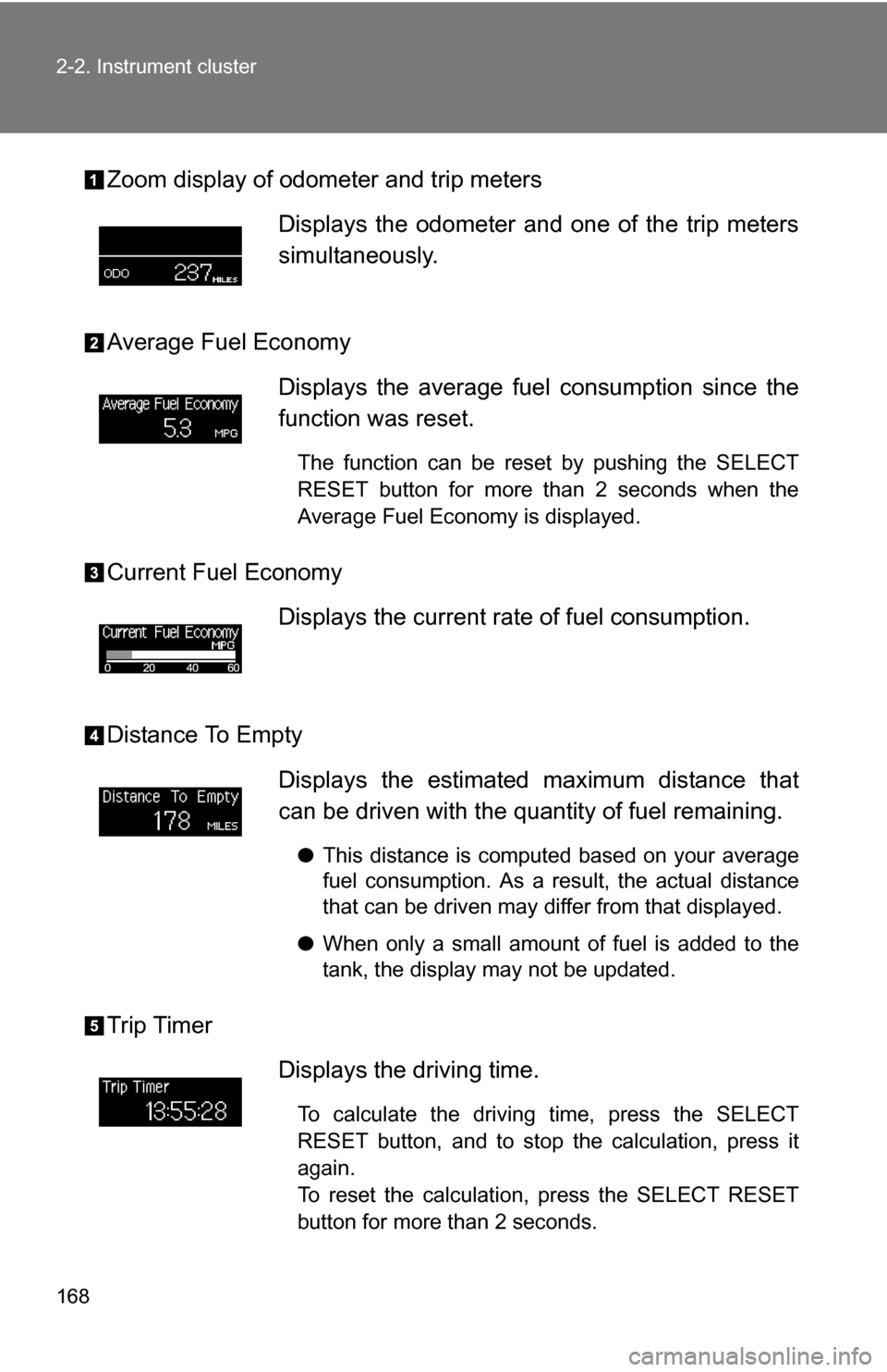 TOYOTA SEQUOIA 2008 2.G Owners Manual 168 2-2. Instrument cluster
Zoom display of odometer and trip meters
Average Fuel Economy
Current Fuel Economy
Distance To Empty
Trip TimerDisplays the odometer and one of the trip meters
simultaneous TOYOTA SEQUOIA 2008 2.G Owners Manual 168 2-2. Instrument cluster
Zoom display of odometer and trip meters
Average Fuel Economy
Current Fuel Economy
Distance To Empty
Trip TimerDisplays the odometer and one of the trip meters
simultaneous