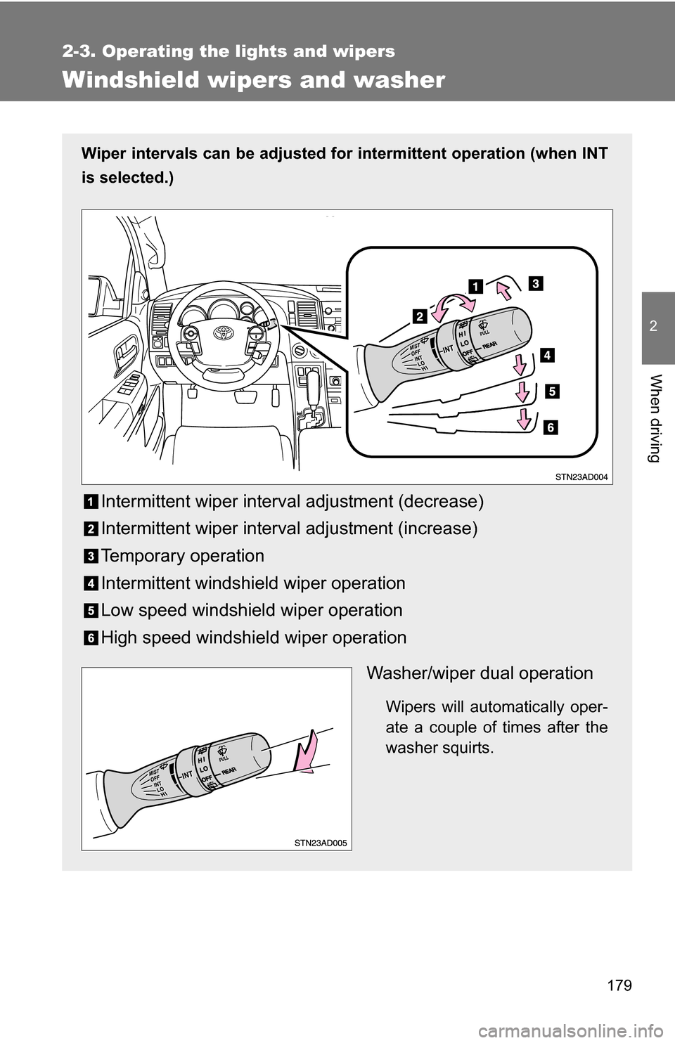 TOYOTA SEQUOIA 2008 2.G Owners Manual 179
2-3. Operating the lights and wipers
2
When driving
Windshield wipers and washer
Wiper intervals can be adjusted for intermittent operation (when INT
is selected.)
Intermittent wiper interval adju TOYOTA SEQUOIA 2008 2.G Owners Manual 179
2-3. Operating the lights and wipers
2
When driving
Windshield wipers and washer
Wiper intervals can be adjusted for intermittent operation (when INT
is selected.)
Intermittent wiper interval adju